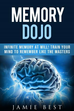 bigCover of the book Memory Dojo: Infinite Memory at WIll! Train Your Mind to Remember Like the Masters by 