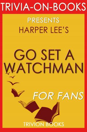 Cover of the book Go Set a Watchman: A Novel by Harper Lee (Trivia-On-Books) by Trivion Books