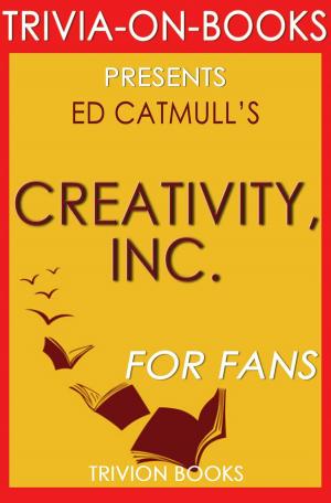 Cover of Creativity, Inc.: Overcoming the Unseen Forces That Stand in the Way of True Inspiration by Ed Catmull (Trivia-On-Books)