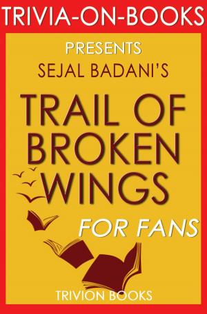 Cover of the book Trail of Broken Wings by Sejal Badani (Trivia-On-Books) by Trivion Books