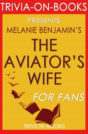 Cover of the book The Aviator's Wife: A Novel by Melanie Benjamin (Trivia-On-Books) by Trivion Books