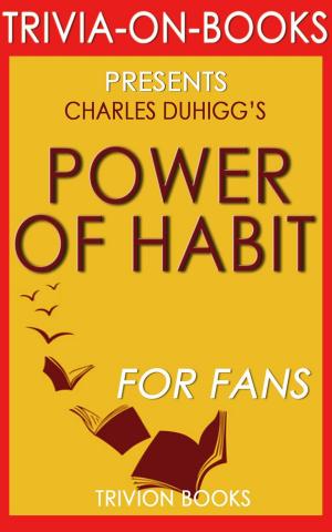 Cover of the book The Power of Habit: Why We Do What We Do in Life and Business by Charles Duhigg (Trivia-on-Books) by Trivion Books