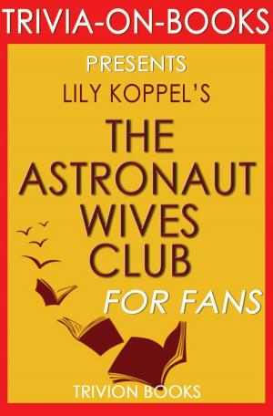 Cover of The Astronaut Wives Club: A True Story by Lily Koppel (Trivia-On-Books)