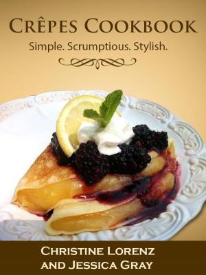 Cover of the book Crêpes Cookbook: Simple. Scrumptious. Stylish. by Sarah Miller