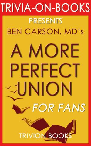 Cover of the book A More Perfect Union: What We the People Can Do to Reclaim Our Constitutional Liberties by Ben Carson MD (Trivia-On-Books) by Trivion Books