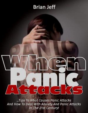 Cover of When Panic Attacks: Tips to what causes panic attacks and how to deal with anxiety and panic attacks in the 21st Century!