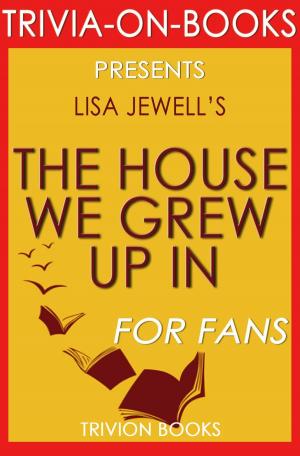 Cover of the book The House We Grew Up In by Lisa Jewell (Trivia-On-Books) by NewGen Writers