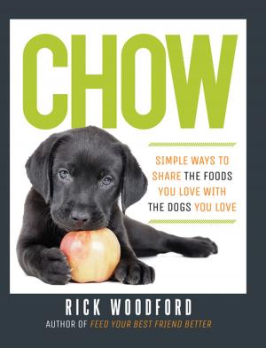 Cover of the book Chow: Simple Ways to Share the Foods You Love with the Dogs You Love by JoAnneh Nagler