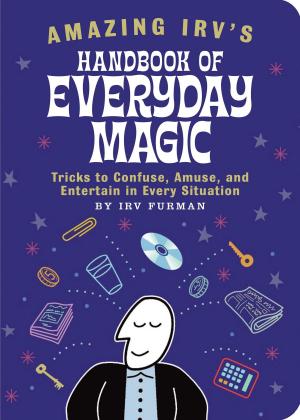Cover of the book Amazing Irv's Handbook of Everyday Magic by Jon Morris