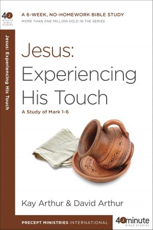 Cover of the book Jesus: Experiencing His Touch by Bill Gothard