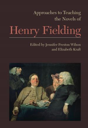 Cover of the book Approaches to Teaching the Novels of Henry Fielding by 