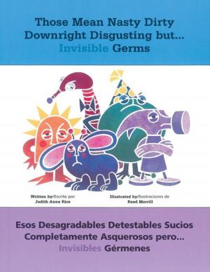 Cover of the book Those Mean Nasty Dirty Downright Disgusting but...Invisible Germs by Carol Garhart Mooney