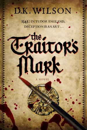 Cover of the book The Traitor's Mark: A Tudor Mystery by Kim Kavin