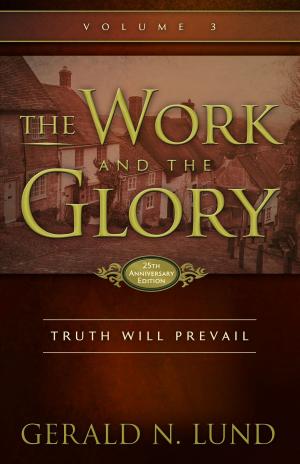 Cover of the book The Work and the Glory: Volume 3 - Truth Will Prevail by Millet, Robert L.