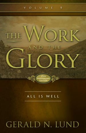 Book cover of The Work and the Glory: Volume 9 - All Is Well