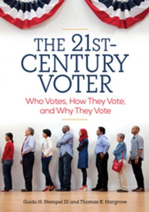Cover of the book The 21st-Century Voter: Who Votes, How They Vote, and Why They Vote [2 volumes] by Wayne Michael Hall, Gary Citrenbaum