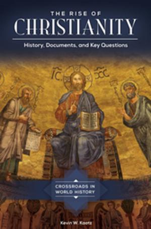 Cover of the book The Rise of Christianity: History, Documents, and Key Questions by Joyce Armstrong Carroll Ed.D, H.L.D., Kelley Barger, Karla James, Kristy Hill