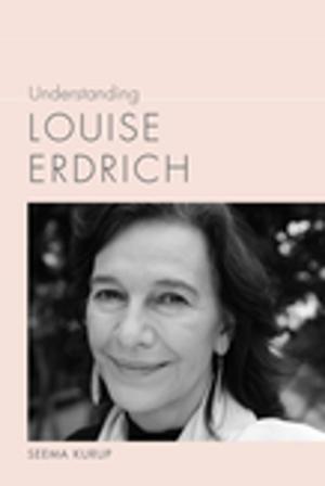 Cover of the book Understanding Louise Erdrich by Robert Ward, Linda Wagner-Martin