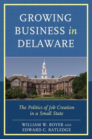Cover of the book Growing Business in Delaware by James M. Hutchisson, Amy C. Branam, Dennis Eddings, Benjamin F. Fisher, Peter Goodwin, Kevin J. Hayes, Leon Jackson, John F. Jebb, Daniel Phillippon, Laura Saltz, C T. Walters, Justin Wert