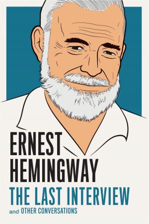 Cover of the book Ernest Hemingway: The Last Interview by Shaun Bythell