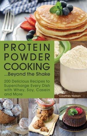 Cover of the book Protein Powder Cooking...Beyond the Shake by Jessica Harlan