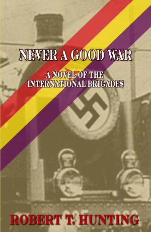 Book cover of Never a Good War: A Novel of the International Brigades