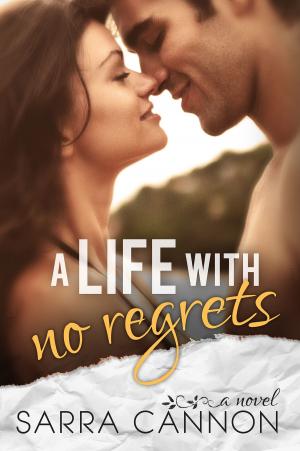Cover of the book A Life With No Regrets by Sarra Cannon