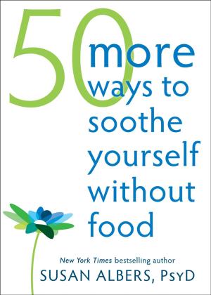 Cover of the book 50 More Ways to Soothe Yourself Without Food by Jeffrey Brantley, MD, Wendy Millstine, NC