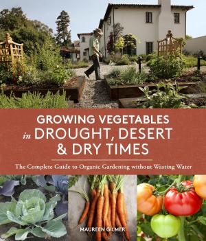 Cover of the book Growing Vegetables in Drought, Desert &amp; Dry Times by Kim Piper Werker