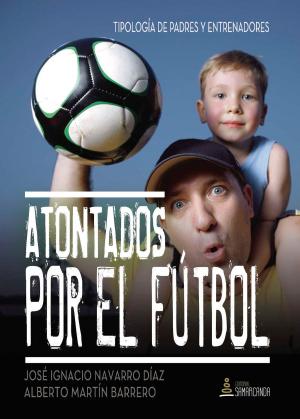 Cover of the book Atontados por el fútbol by PhD Jeff Kaltenbach