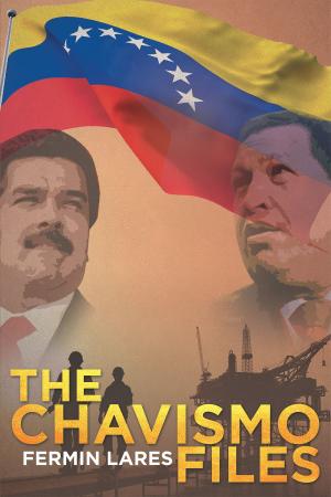 Cover of the book The Chavismo Files by Norman Weistuch, Ph.D.