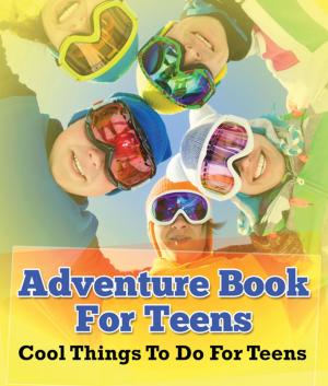 Cover of Adventure Book For Teens: Cool Things To Do For Teens