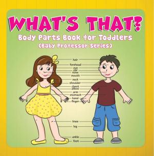 Cover of the book What's That? Body Parts Book for Toddlers (Baby Professor Series) by Baby Professor