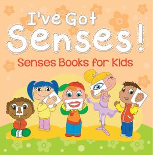 Book cover of I've Got Senses!: Senses Books for Kids
