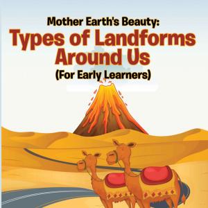 Cover of the book Mother Earth's Beauty: Types of Landforms Around Us (For Early Learners) by MDK Publishing
