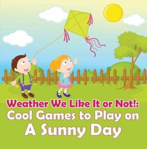Cover of the book Weather We Like It or Not!: Cool Games to Play on A Sunny Day by Janet Evans