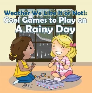 Cover of the book Weather We Like It or Not!: Cool Games to Play on A Rainy Day by Wilma Reyes