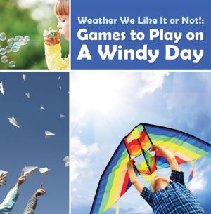 Cover of Weather We Like It or Not!: Cool Games to Play on A Windy Day