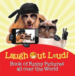 Cover of the book Laugh Out Loud! Book of Funny Pictures all over the World by Speedy Publishing