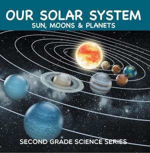 Cover of the book Our Solar System (Sun, Moons & Planets) : Second Grade Science Series by Baby Professor