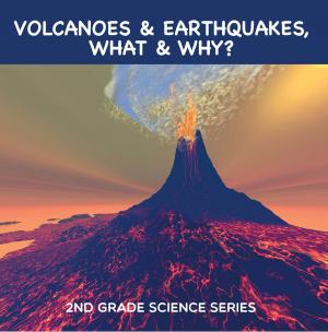 Cover of the book Volcanoes & Earthquakes, What & Why? : 2nd Grade Science Series by Speedy Publishing LLC