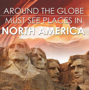 Book cover of Around The Globe - Must See Places in North America
