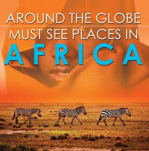 bigCover of the book Around The Globe - Must See Places in Africa by 