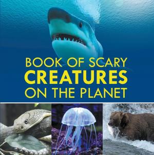 Cover of the book Book of Scary Creatures on the Planet by Baby Professor