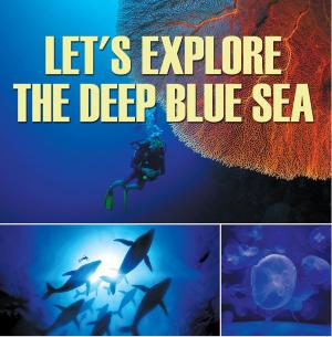 Cover of the book Let's Explore the Deep Blue Sea by Third Cousins, Emma Reid