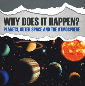 Cover of the book Why Does It Happen?: Planets, Outer Space and the Atmosphere by Baby Professor