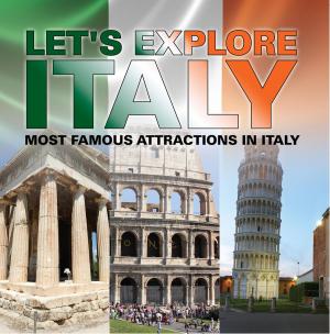 Cover of the book Let's Explore Italy (Most Famous Attractions in Italy) by Marty Sturino