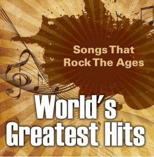 Cover of the book World's Greatest Hits: Songs That Rock The Ages by Elizabeth Crary
