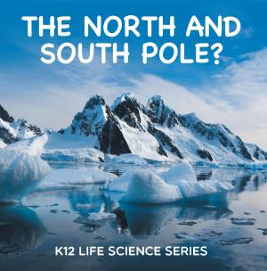 Cover of the book The North and South Pole? : K12 Life Science Series by Speedy Publishing
