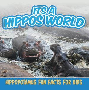 Cover of the book Its a Hippos World: Hippopotamus Fun Facts For Kids by Frederick Fichman